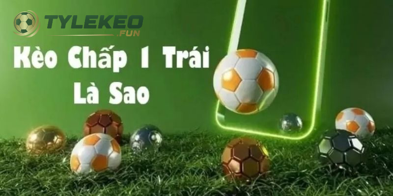 Chấp 1 Trái Là Sao? Hướng Dẫn Cách Đọc Và Chơi Kèo Chấp 1 Trái 1 Lý giải kèo chấp 1 trái là sao?