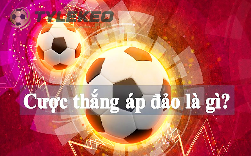Kèo cược thắng áp đảo là gì?