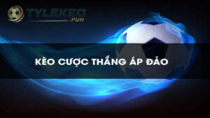 Kèo Cược Thắng Áp Đảo Là Gì