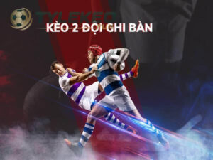 Kèo 2 Đội Ghi Bàn Là Gì