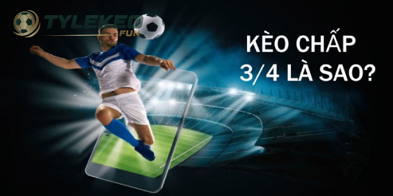 Kèo Chấp 3/4 Là Sao? Cách Đọc Và Chơi Kèo Cược Chấp 3/4 Chuẩn Nhất 1 Khái niệm của Kèo Chấp 3/4
