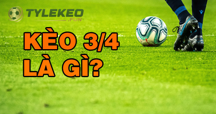 Kèo Chấp 3/4 Là Sao? Cách Đọc Và Chơi Kèo Cược Chấp 3/4 Chuẩn Nhất 2 Cách để có thể chơi Kèo Chấp 3/4
