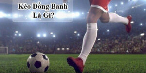Kèo chấp đồng banh là gì? Giải thích chi tiết