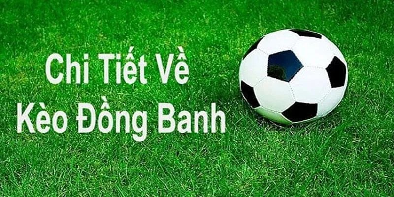 Kèo Chấp Đồng Banh Là Gì? Giải Thích Chi Tiết Về Kèo Chấp Trong Cá Cược 2 Những lợi ích khi chơi kèo chấp đồng banh