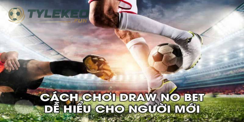 Kèo Draw No Bet Là Gì? Thông Tin Về Kèo Cược Hoàn Trả Chi Tiết 2025 3 Chỉ nên cược Kèo Draw No Bet với số tiền nhỏ khi bắt đầu