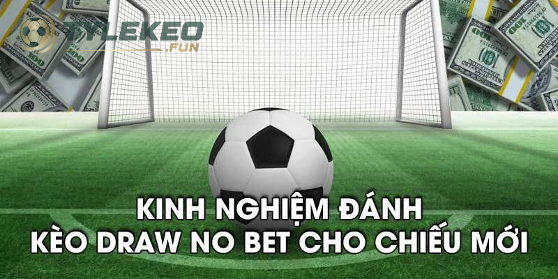 Kèo Draw No Bet Là Gì? Thông Tin Về Kèo Cược Hoàn Trả Chi Tiết 2025 2 Mẹo bắt Kèo Draw No Bet chuẩn xác cho tân thủ 2025