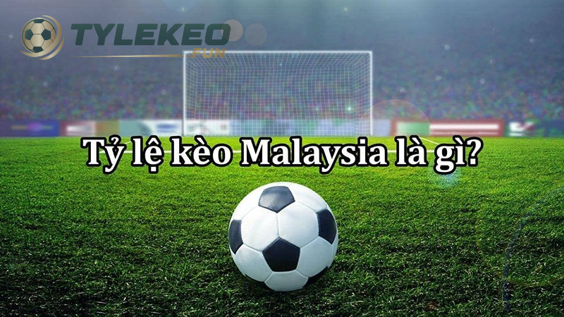 Kèo Malaysia là gì?
